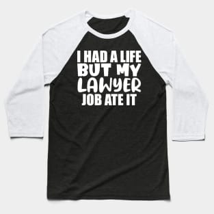 I had a life, but my lawyer job ate it Baseball T-Shirt